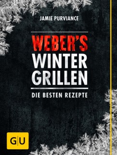 Weber Grillbuch Webers Wintergrillen: Die besten Rezepte