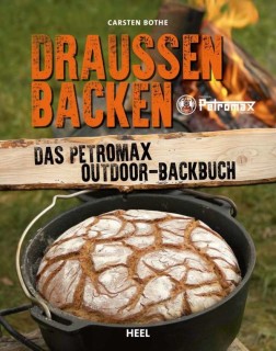Drau&szlig;en Backen - Das Petromax Outdoor-Backbuch